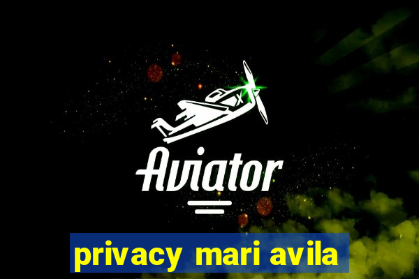 privacy mari avila